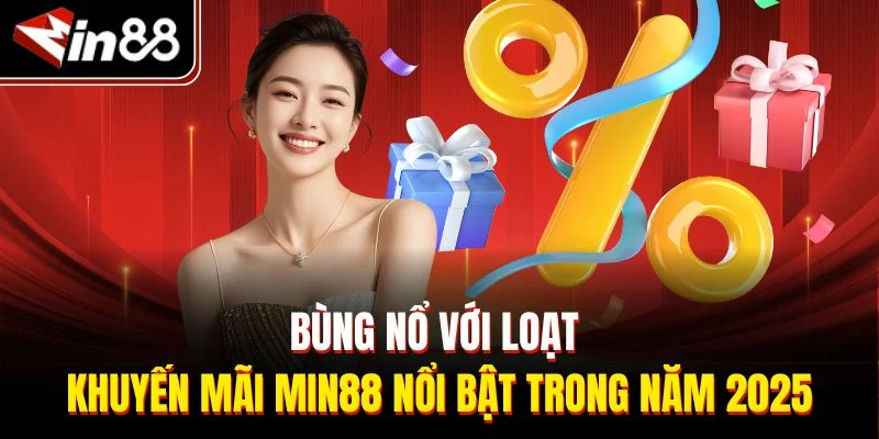 Bùng nổ với loạt khuyến mãi Min88 nổi bật trong năm 2025