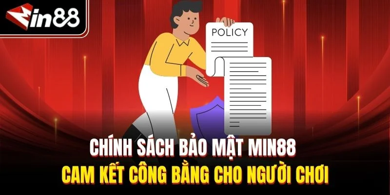 Chính sách bảo mật Min88 cam kết công bằng cho người chơi