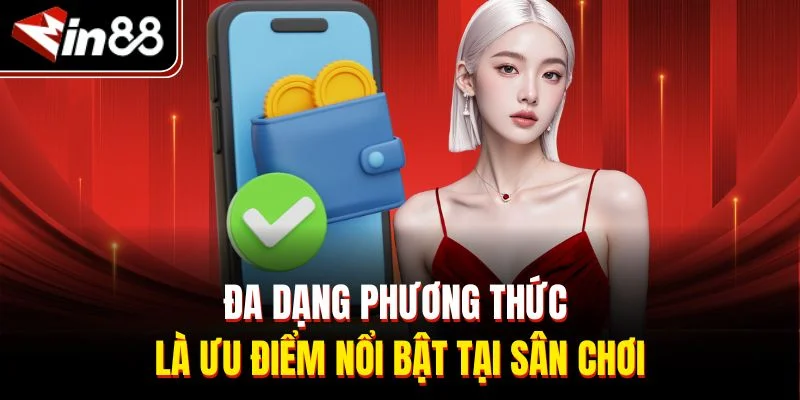 Đa dạng phương thức là ưu điểm nổi bật tại sân chơi
