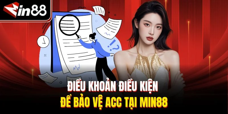 Điều khoản điều kiện để bảo vệ acc tại Min88