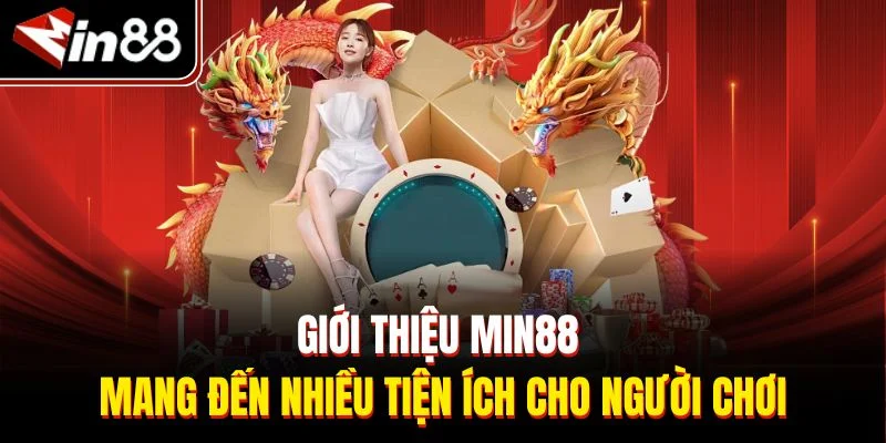 Giới thiệu Min88 mang đến nhiều tiện ích cho người chơi