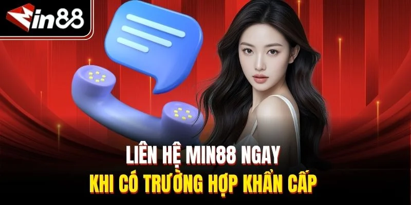  Liên hệ Min88 ngay khi có trường hợp khẩn cấp 