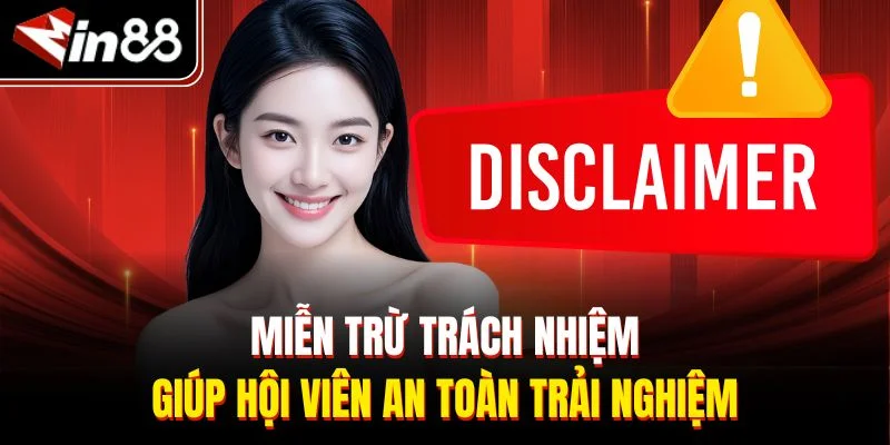 Miễn trừ trách nhiệm giúp hội viên an toàn trải nghiệm