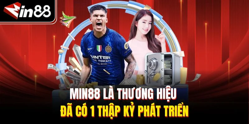 Min88 là thương hiệu đã có 1 thập kỷ phát triển