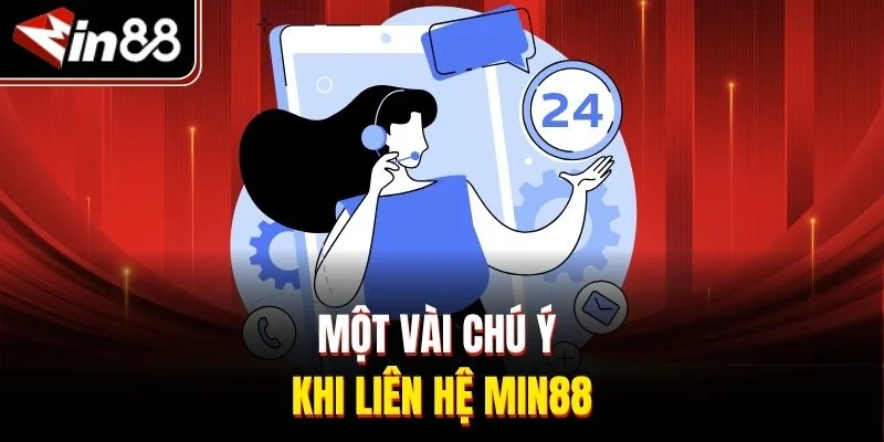 Một vài chú ý khi liên hệ Min88