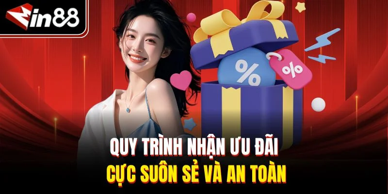 Quy trình nhận ưu đãi cực suôn sẻ và an toàn