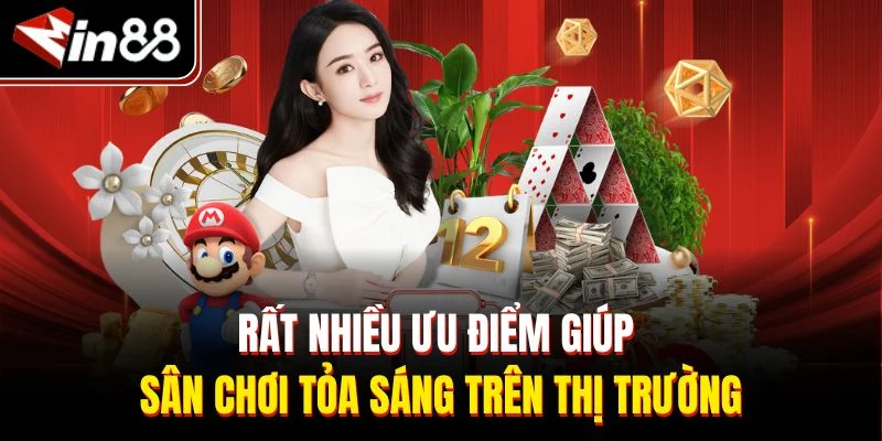 Rất nhiều ưu điểm giúp sân chơi tỏa sáng trên thị trường