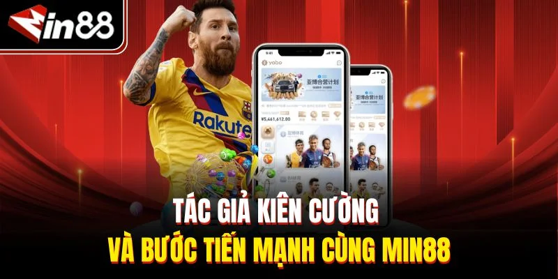 Tác giả Kiên Cường và bước tiến mạnh cùng Min88