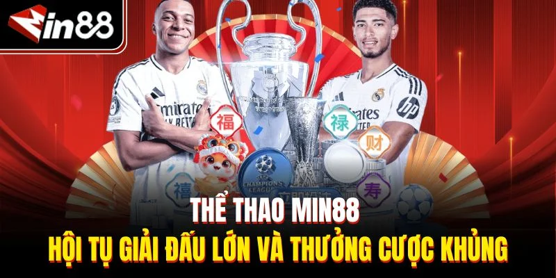 Thể thao Min88 hội tụ giải đấu lớn và thưởng cược khủng