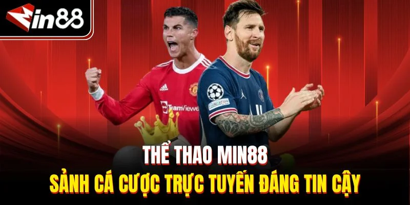 Thể thao Min88 - sảnh cá cược trực tuyến đáng tin cậy