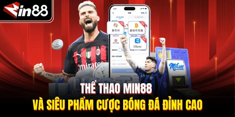 Thể thao Min88 và siêu phẩm cược bóng đá đỉnh cao